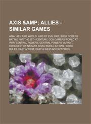 Axis & Allies - Similar Games Asia 1483, Axis World, Axis of Evil 2007, Buck Rogers Battle for the 25th Century, COS Gamers World at War, Central Powers, Central Powers Variant, Conquest of Nerath, Drax World at War House Rules, East & West, East & West-,1234685116,9781234685119