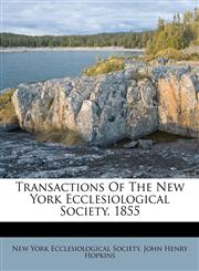 Transactions Of The New York Ecclesiological Society. 1855,1179275470,9781179275475