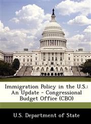 Immigration Policy in the U.S. An Update - Congressional Budget Office (CBO),1249176891,9781249176893