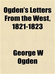 Ogden's Letters From the West, 1821-1823,1152028677,9781152028678