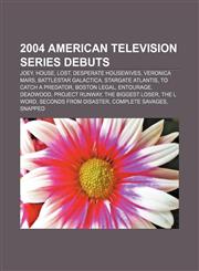 2004 American television series debuts Joey, House, Lost, Desperate Housewives, Veronica Mars, Battlestar Galactica, Stargate Atlantis,1156983576,9781156983577