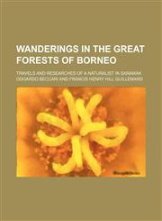Wanderings in the Great Forests of Borneo; Travels and Researches of a Naturalist in Sarawak,1150197617,9781150197611