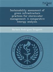 Sustainability assessment of green infrastructure practices for stormwater management A comparative emergy analysis.,1249087260,9781249087267