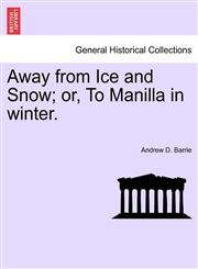 Away from Ice and Snow; or, To Manilla in winter.,1241420394,9781241420390
