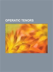 Operatic Tenors Enrico Caruso, Lauritz Melchior, Aksel Schi Tz, Jussi BJ Rling, Luciano Pavarotti, Andrea Bocelli,1157381324,9781157381327