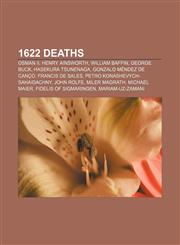 1622 deaths Osman II, Henry Ainsworth, William Baffin, George Buck, Hasekura Tsunenaga, Gonzalo Méndez de Canço, Francis de Sales,115550822X,9781155508221