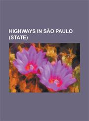 Highways in Sao Paulo (State) Highway System of Sao Paulo, Rodoanel Mario Covas, Rodovia Adhemar de Barros, Rodovia Anchieta, Rodovia Anhanguera, Ro,1155907019,9781155907017