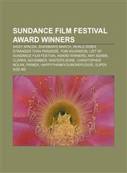 Sundance Film Festival award winners Sissy Spacek, Sherman's March, Whale Rider, Stranger Than Paradise, Tom Wilkinson,1157484433,9781157484431