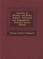 Counties of Whitley and Noble, Indiana Historical and Biographical - Primary Source Edition,1294674439,9781294674436