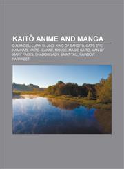 Kaitō anime and manga D.N.Angel, Lupin III, Jing: King of Bandits, Cat's Eye, Kamikaze Kaito Jeanne, Mouse, Magic Kaito, Man of Many Faces,1156513006,9781156513002
