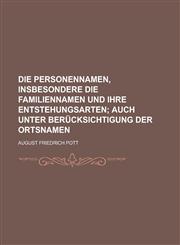 Die Personennamen, insbesondere die Familiennamen und ihre Entstehungsarten,1236847199,9781236847195