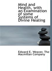 Mind and Health, with an Examination of some Systems of Divine Healing,1140282891,9781140282891