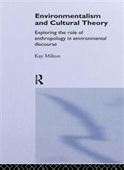Environmentalism and Cultural Theory: Exploring the Role of Anthropology in Environmental Discourse (Environment and Society),0415115302,9780415115308