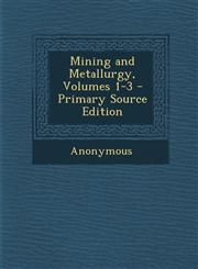 Mining and Metallurgy, Volumes 1-3 - Primary Source Edition,1295166283,9781295166282