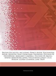 Articles On British Socialites, including Nancy Astor, Viscountess Astor, Quentin Crisp, Georgiana Cavendish, Duchess Of Devonshire, Margaret Campbell, Duchess Of Argyll, Serena Armstrong-jones, Viscountess Linley, Cecil Beaton,1243353635,9781243353634
