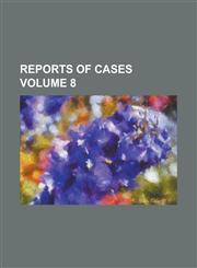 Reports of cases Volume 8,1230021701,9781230021706