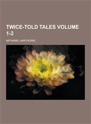 Twice-Told Tales Volume 1-2,1230454411,9781230454412