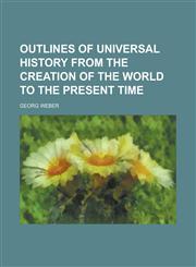 Outlines of Universal History from the Creation of the World to the Present Time,1150582391,9781150582394
