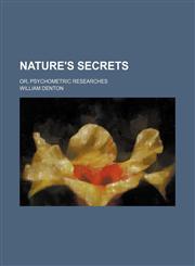 Nature's Secrets; Or, Psychometric Researches,1151091901,9781151091901