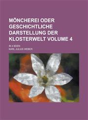 Möncherei oder geschichtliche Darstellung der Klosterwelt; In 4 Bden Volume 4,1236980395,9781236980397