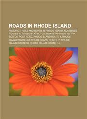 Roads in Rhode Island Historic trails and roads in Rhode Island, Numbered routes in Rhode Island, Toll roads in Rhode Island, Boston Post Road,1156068703,9781156068700