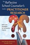The Reflective School Counselor's Guide to Practitioner Research Skills and Strategies for Successful Inquiry 1st Edition,1412951100,9781412951104