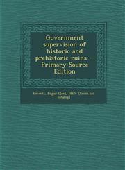 Government Supervision of Historic and Prehistoric Ruins - Primary Source Edition,1294341235,9781294341239