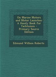 On Marine Motors and Motor Launches A Handy Book for Yachtsmen - Primary Source Edition,1294162241,9781294162247