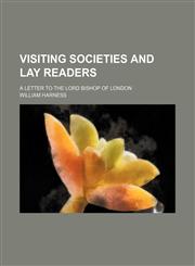 Visiting Societies and Lay Readers; A Letter to the Lord Bishop of London,1154572536,9781154572537