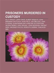 Prisoners murdered in custody Billy Wright, Larry Davis, Albert DeSalvo, John Brennan Crutchley, Avdo Palić, Ion Ţîbuleac, Ioan Flueraş,115686173X,9781156861738