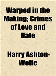 Warped in the Making; Crimes of Love and Hate,1152501194,9781152501195