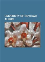 University of Novi Sad Alumni Andrija Radulovi, Attila Juhasz, Bojan Pajti, Borislav Novakovi, Borko Stefanovi, Dejan Bogdanovi, Dragan Crnogorac (B,123078232X,9781230782324