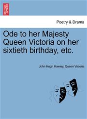 Ode to her Majesty Queen Victoria on her sixtieth birthday, etc.,1241085951,9781241085957
