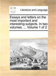 Essays and letters on the most important and interesting subjects. In two volumes. ...  Volume 1 of 2,1170291503,9781170291504