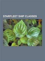 Starfleet Ship Classes Steamrunner Class Starship, List of Starfleet Starships Ordered by Class, Starfleet Ship Registry and Classes in Star,1230531718,9781230531717