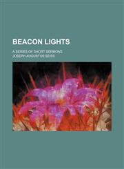 Beacon Lights; A Series of Short Sermons,1150542659,9781150542657