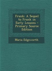 Frank A Sequel to Frank in Early Lessons - Primary Source Edition,1289999856,9781289999858