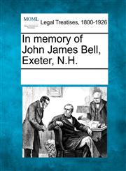 In memory of John James Bell, Exeter, N.H.,1241012733,9781241012731