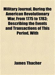 Military Journal, During the American Revolutionary War, From 1775 to 1783; Describing the Events and Transactions of This Period, With,1154786943,9781154786941