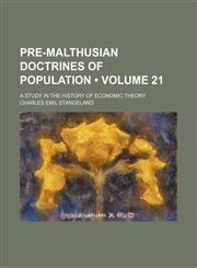 Pre-Malthusian Doctrines of Population (Volume 21); A Study in the History of Economic Theory,1151187313,9781151187314