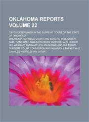 Oklahoma Reports; Cases Determined in the Supreme Court of the State of Oklahoma Volume 22,1153853264,9781153853262