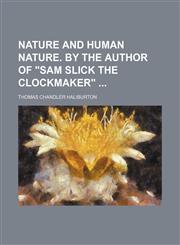 Nature and human nature. By the author of "Sam Slick the clockmaker",1231196424,9781231196427