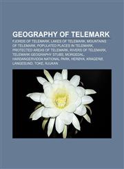 Geography of Telemark Fjords of Telemark, Lakes of Telemark, Mountains of Telemark, Populated places in Telemark, Protected areas of Telemark,1157100392,9781157100393