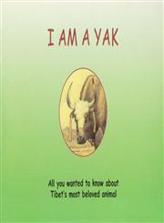 I Am A Yak All You Wanted to Know about Tibet's Most Beloved Animal 2nd Reprint,8186230378,9788186230374