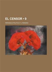 El Censor (9); Periódico Político Y Literario,123527246X,9781235272462