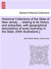 Historical Collections of the State of New Jersey ... relating to its history and antiquities, with geographical descriptions of every township in the State. [With illustrations.],1241532583,9781241532581