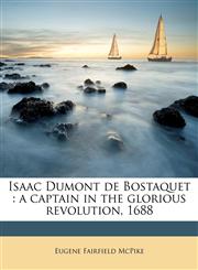 Isaac Dumont de Bostaquet a captain in the glorious revolution, 1688,1178631176,9781178631173