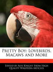 Pretty Boy Lovebirds, Macaws and More,124170774X,9781241707743