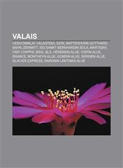 Valais Vesivoimalat Valais'ssa, Sion, Matterhorn Gotthard Bahn, Zermatt, Iso Sankt Bernhardin sola, Martigny, Visp, Chippis, Brig, BLS,1232106941,9781232106944