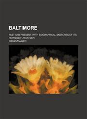 Baltimore; past and present. With biographical sketches of its representative men,115422855X,9781154228557